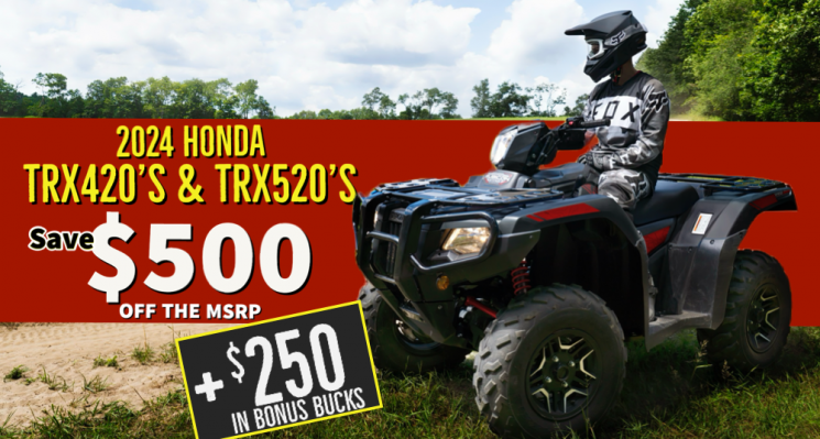 Save $500 Off All 2024 Honda TRX420’s and TRX520’s + $250 Bonus Bucks