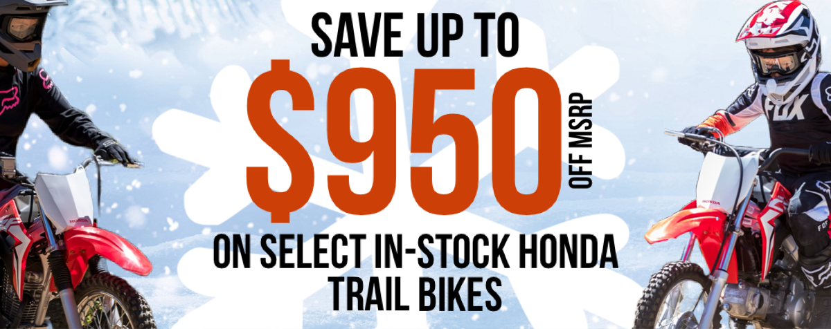 Save up to $950 of MSRP on Honda Trail Bikes